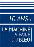 Anniversaire 10ans de la Machine à faire du bleu